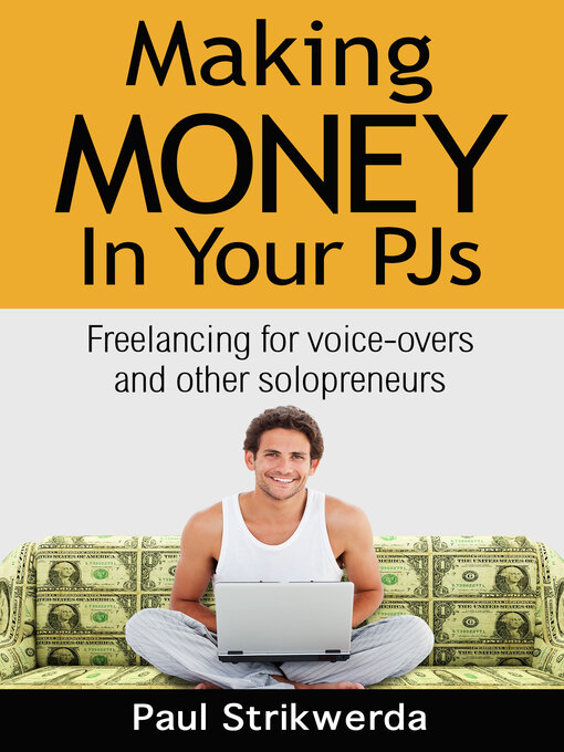Title details for Making Money In Your PJs: Freelancing for Voice-Overs and Other Solopreneurs by Paul Strikwerda - Available